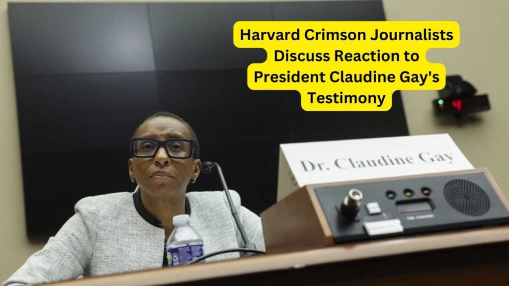 Harvard Crimson Journalists Discuss Reaction to President Claudine Gay's Testimony